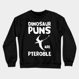 Dinosaur Puns are Pteroble Crewneck Sweatshirt